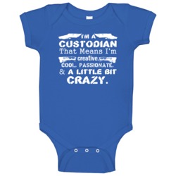 Im A Custodian And A Little Bit Crazy Job Baby One Piece Im A Custodian And A Little Bit Crazy Job Baby One Piece