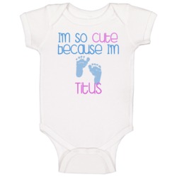 Im So Cute Titus Name Baby One Piece Im So Cute Titus Name Baby One Piece