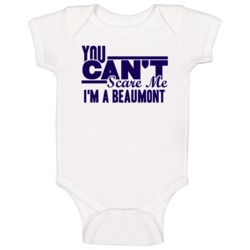You Cant Scare Me Im A Beaumont Last Name Baby One Piece You Cant Scare Me Im A Beaumont Last Name Baby One Piece