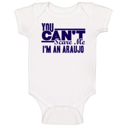 You Cant Scare Me Im An Araujo Last Name Baby One Piece You Cant Scare Me Im An Araujo Last Name Baby One Piece