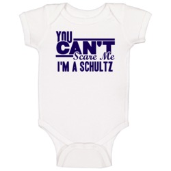 You Cant Scare Me Im A Schultz Last Name Baby One Piece You Cant Scare Me Im A Schultz Last Name Baby One Piece