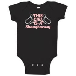 This Girl Is A Shaughnessy Last Name Baby One Piece This Girl Is A Shaughnessy Last Name Baby One Piece