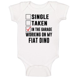 Single Taken Working On My Fiat Dino Funny Car Baby One Piece Single Taken Working On My Fiat Dino Funny Car Baby One Piece
