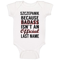 Szczepanik Because Badass Isnt An Official Last Name Baby One Piece Szczepanik Because Badass Isnt An Official Last Name Baby One Piece