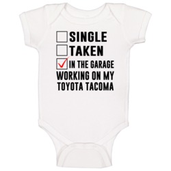 Single Taken Working On My Toyota Tacoma Funny Car Baby One Piece Single Taken Working On My Toyota Tacoma Funny Car Baby One Piece