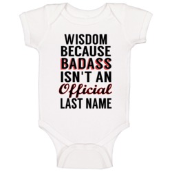Wisdom Because Badass Isnt An Official Last Name Baby One Piece Wisdom Because Badass Isnt An Official Last Name Baby One Piece