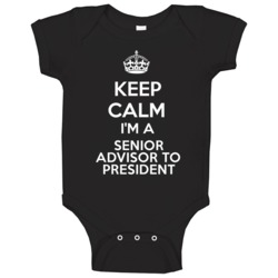 I'm A Senior Advisor To President Keep Calm Job Funny Baby One Piece I'm A Senior Advisor To President Keep Calm Job Funny Baby One Piece