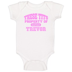 These Tits Are Property Of Trevor Name Baby One Piece These Tits Are Property Of Trevor Name Baby One Piece