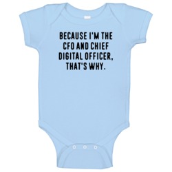 Because Im The Cfo And Chief Digital Officer Funny Occupation Job Baby Because Im The Cfo And Chief Digital Officer Funny Occupation Job Baby