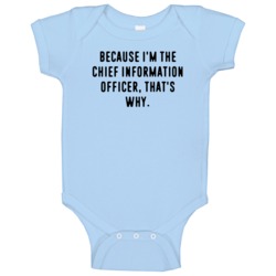 Because Im The Chief Information Officer Funny Occupation Job Baby One Because Im The Chief Information Officer Funny Occupation Job Baby One