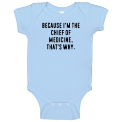 Because Im The Chief Of Medicine Funny Occupation Job Baby One Piece Because Im The Chief Of Medicine Funny Occupation Job Baby One Piece