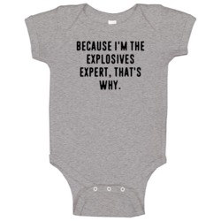 Because Im The Explosives Expert Funny Occupation Job Baby One Piece Because Im The Explosives Expert Funny Occupation Job Baby One Piece