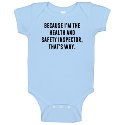 Because Im The Health And Safety Inspector Funny Occupation Job Baby O Because Im The Health And Safety Inspector Funny Occupation Job Baby O