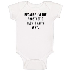 Because Im The Prosthetic Tech Funny Occupation Job Baby One Piece Because Im The Prosthetic Tech Funny Occupation Job Baby One Piece