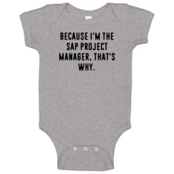 Because Im The Sap Project Manager Funny Occupation Job Baby One Piece Because Im The Sap Project Manager Funny Occupation Job Baby One Piece