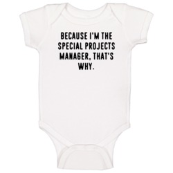 Because Im The Special Projects Manager Funny Occupation Job Baby One Because Im The Special Projects Manager Funny Occupation Job Baby One