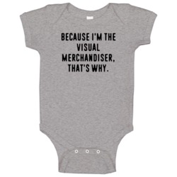 Because Im The Visual Merchandiser Funny Occupation Job Baby One Piece Because Im The Visual Merchandiser Funny Occupation Job Baby One Piece