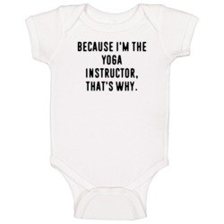 Because Im The Yoga Instructor Funny Occupation Job Baby One Piece Because Im The Yoga Instructor Funny Occupation Job Baby One Piece