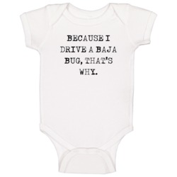 Because I Drive Baja Bug Thats Why Funny Car Baby One Piece Because I Drive Baja Bug Thats Why Funny Car Baby One Piece