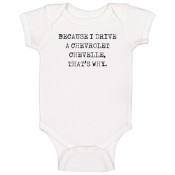 Because I Drive Chevrolet Chevelle Thats Why Funny Car Baby One Piece Because I Drive Chevrolet Chevelle Thats Why Funny Car Baby One Piece