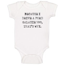 Because I Drive Ford Galaxie 500 Thats Why Funny Car Baby One Piece Because I Drive Ford Galaxie 500 Thats Why Funny Car Baby One Piece