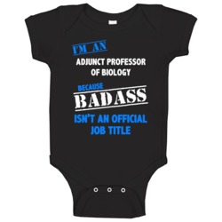 I'm An Adjunct Professor Of Biology Badass Job Funny Baby One Piece I'm An Adjunct Professor Of Biology Badass Job Funny Baby One Piece