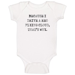 Because I Drive Reo Flying Cloud Thats Why Funny Car Baby One Piece Because I Drive Reo Flying Cloud Thats Why Funny Car Baby One Piece
