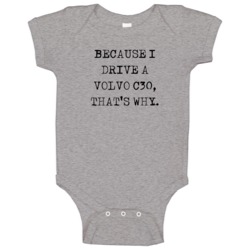 Because I Drive Volvo C30 Thats Why Funny Car Baby One Piece Because I Drive Volvo C30 Thats Why Funny Car Baby One Piece