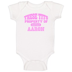 These Tits Are Property Of Aaron Name Baby One Piece These Tits Are Property Of Aaron Name Baby One Piece