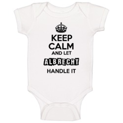 Keep Calm And Let Albrecht Handle It Baby One Piece Keep Calm And Let Albrecht Handle It Baby One Piece