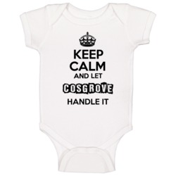 Keep Calm And Let Cosgrove Handle It Baby One Piece Keep Calm And Let Cosgrove Handle It Baby One Piece