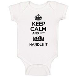 Keep Calm And Let Dale Handle It Baby One Piece Keep Calm And Let Dale Handle It Baby One Piece