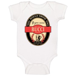 Drink If You Are A Bucci Funny Beer Party Label Inspired Baby One Piec Drink If You Are A Bucci Funny Beer Party Label Inspired Baby One Piec