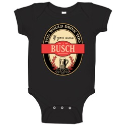 Drink If You Are A Busch Funny Beer Party Label Inspired Baby One Piec Drink If You Are A Busch Funny Beer Party Label Inspired Baby One Piec