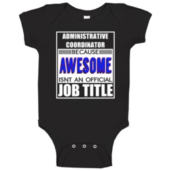 Administrative Coordinator Because Awesome Official Job Title Baby One Administrative Coordinator Because Awesome Official Job Title Baby One