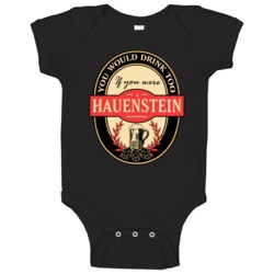 Drink If You Are A Hauenstein Funny Beer Party Label Inspired Baby One Drink If You Are A Hauenstein Funny Beer Party Label Inspired Baby One