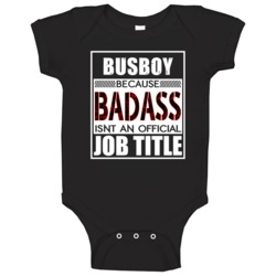 Busboy Because Badass Official Job Title Baby One Piece Busboy Because Badass Official Job Title Baby One Piece