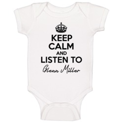 Keep Calm And Listen To Glenn Miller Music Baby One Piece Keep Calm And Listen To Glenn Miller Music Baby One Piece