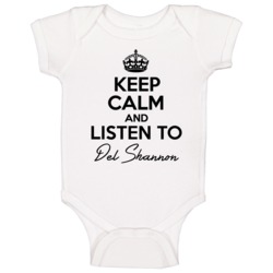 Keep Calm And Listen To Del Shannon Music Baby One Piece Keep Calm And Listen To Del Shannon Music Baby One Piece