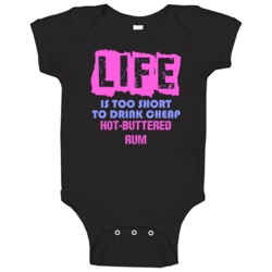 Life Is Too Short Hot Buttered Rum Alcohol Baby One Piece Life Is Too Short Hot Buttered Rum Alcohol Baby One Piece
