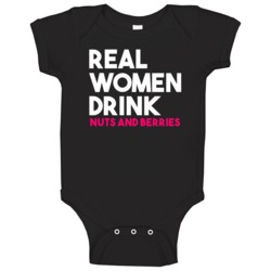 Real Women Drink Nuts And Berries Alcohol Baby One Piece Real Women Drink Nuts And Berries Alcohol Baby One Piece