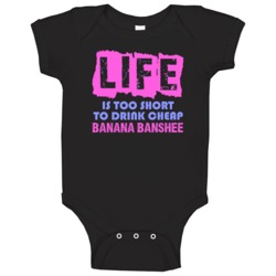 Life Is Too Short Banana Banshee Alcohol Baby One Piece Life Is Too Short Banana Banshee Alcohol Baby One Piece
