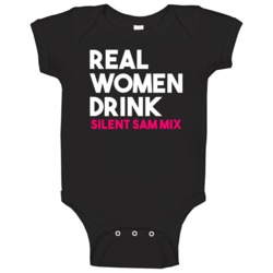 Real Women Drink Silent Sam Mix Alcohol Baby One Piece Real Women Drink Silent Sam Mix Alcohol Baby One Piece