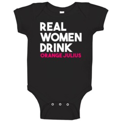 Real Women Drink Orange Julius Alcohol Baby One Piece Real Women Drink Orange Julius Alcohol Baby One Piece