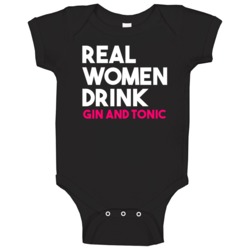 Real Women Drink Gin And Tonic Alcohol Baby One Piece Real Women Drink Gin And Tonic Alcohol Baby One Piece