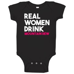 Real Women Drink Mountain Dew Alcohol Baby One Piece Real Women Drink Mountain Dew Alcohol Baby One Piece