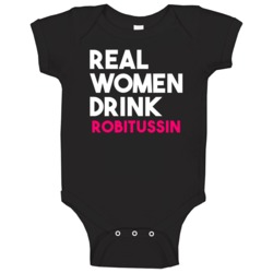 Real Women Drink Robitussin Alcohol Baby One Piece Real Women Drink Robitussin Alcohol Baby One Piece