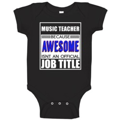 Music Teacher Because Awesome Official Job Title Baby One Piece Music Teacher Because Awesome Official Job Title Baby One Piece