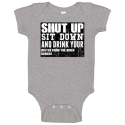 Shut Up Drink Water From The River Ganges Alcohol Baby One Piece Shut Up Drink Water From The River Ganges Alcohol Baby One Piece