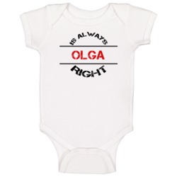 Olga Is Always Right Funny Personalized Name Baby One Piece Olga Is Always Right Funny Personalized Name Baby One Piece